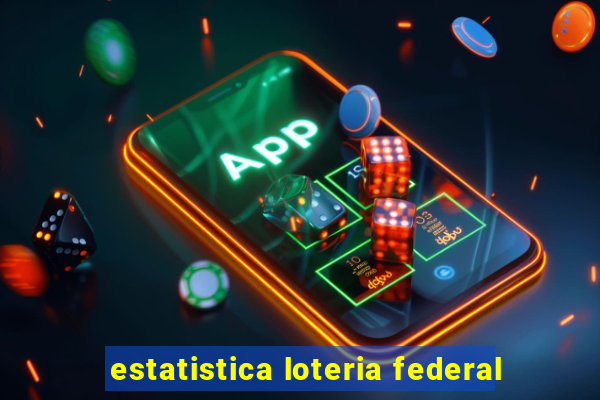 estatistica loteria federal